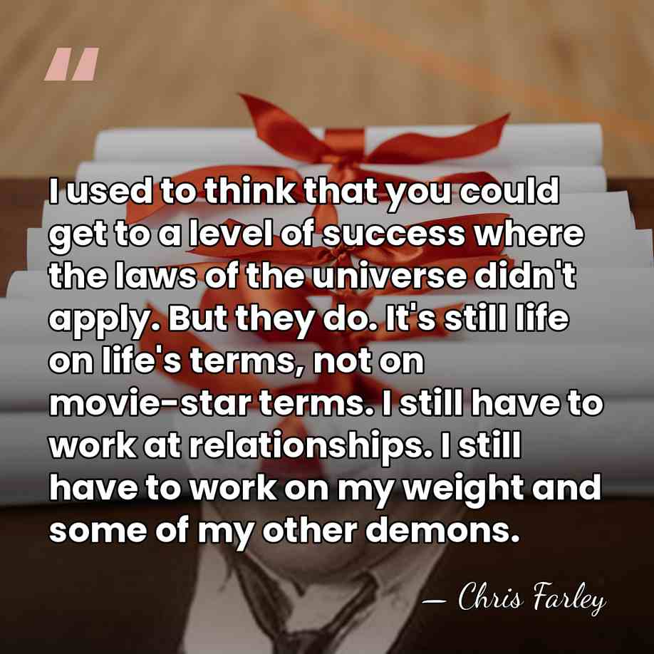 I used to think that you could get to a level of&hellip; - Chris Farley