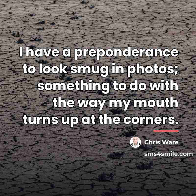 “I have a preponderance to look smug in photos; something…” quote by Chris Ware