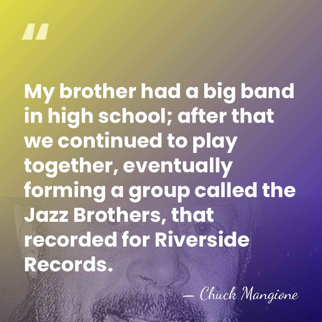 My brother had a big band in high school; after that we&hellip; - Chuck Mangione