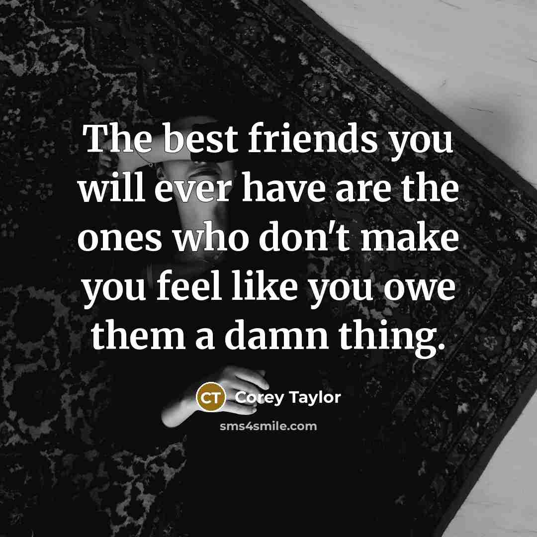 “The best friends you will ever have are the ones…” quote by Corey Taylor