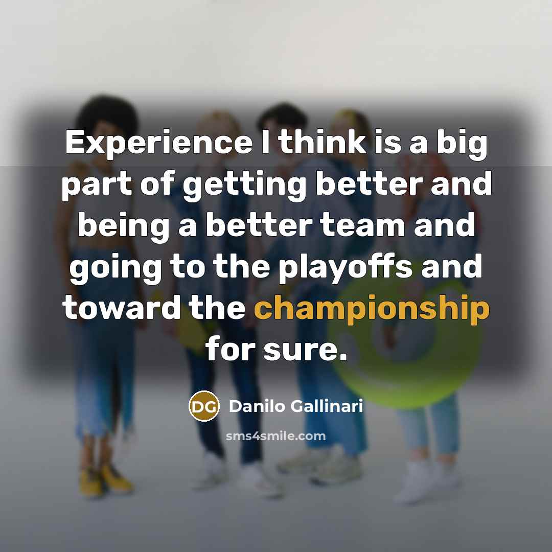 “Experience I think is a big part of getting better…” quote by Danilo Gallinari