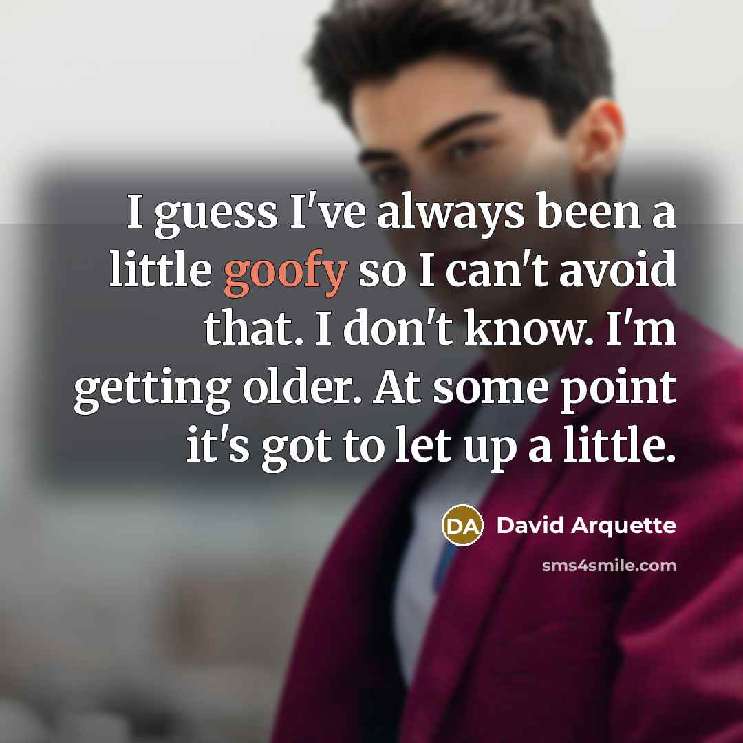 “I guess I've always been a little goofy so I…” quote by David Arquette