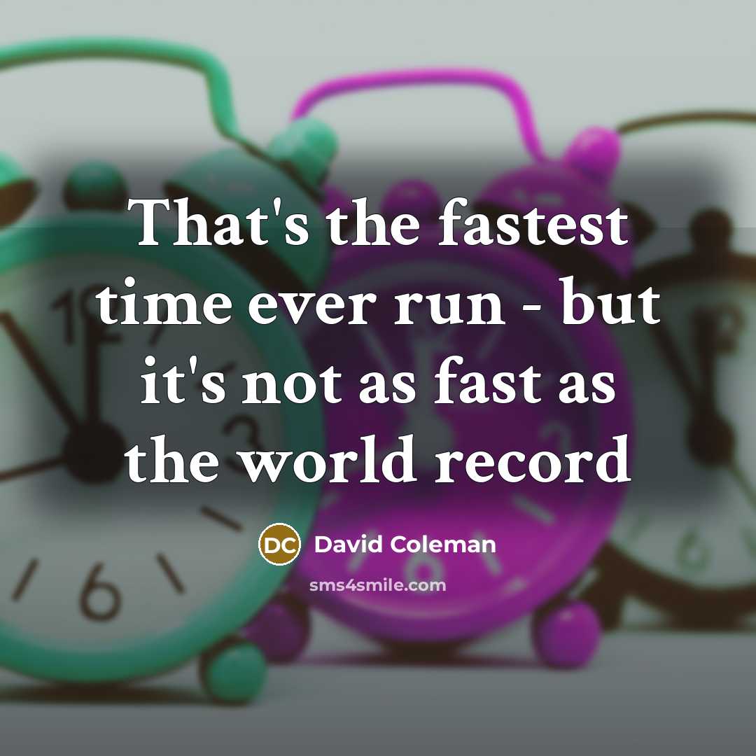 “That's the fastest time ever run - but it's not…” quote by David Coleman