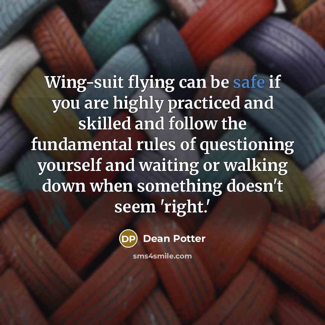 “Wing-suit flying can be safe if you are highly practiced…” quote by Dean Potter