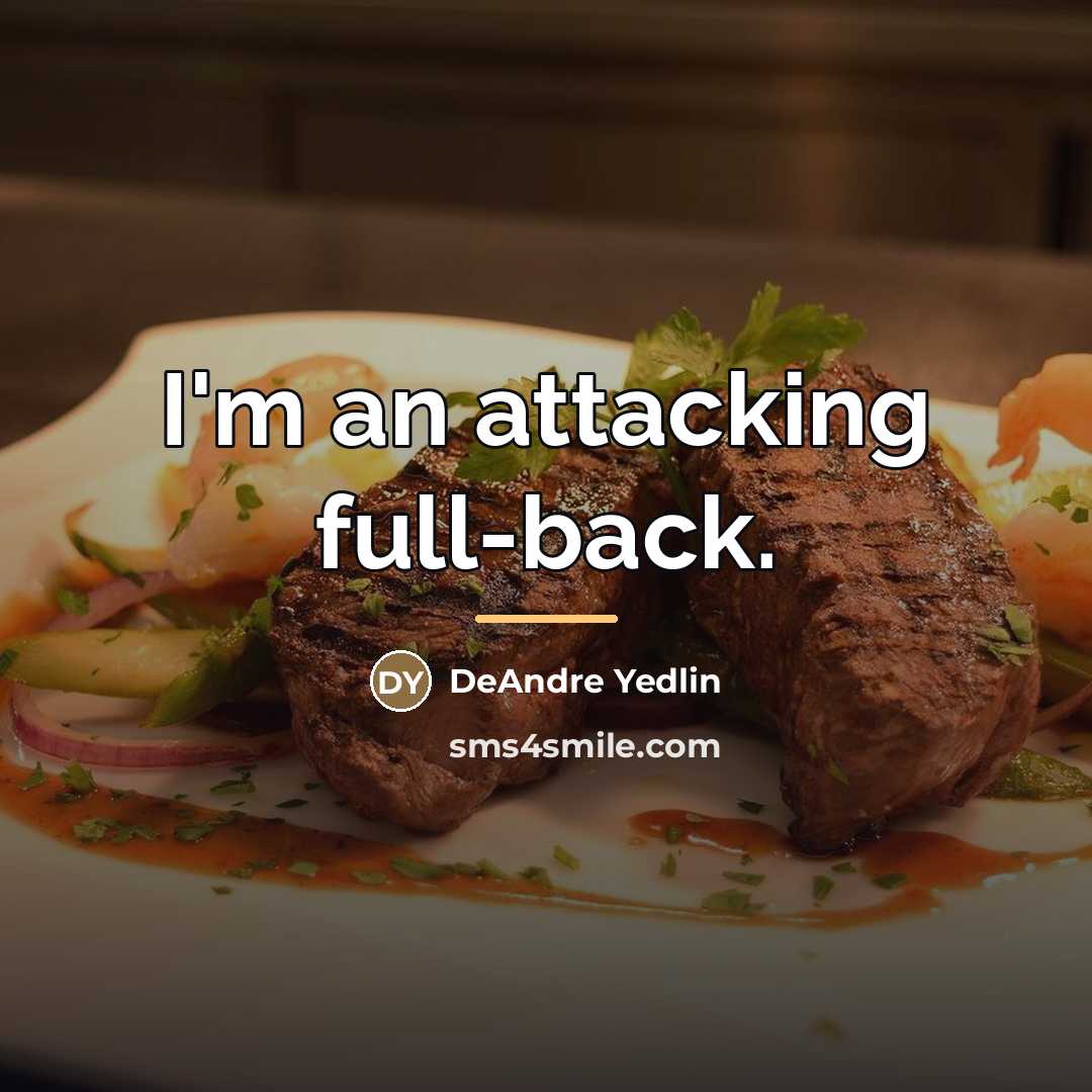 “I'm an attacking full-back.…” quote by DeAndre Yedlin