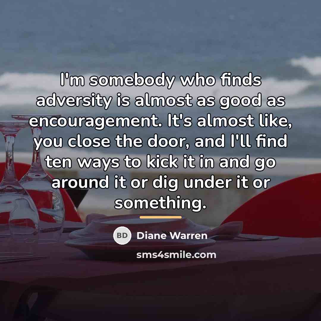 “I'm somebody who finds adversity is almost as good as…” quote by Diane Warren