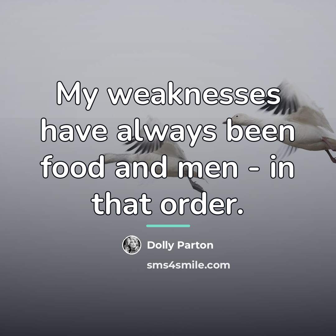 “My weaknesses have always been food and men - in…” quote by Dolly Parton