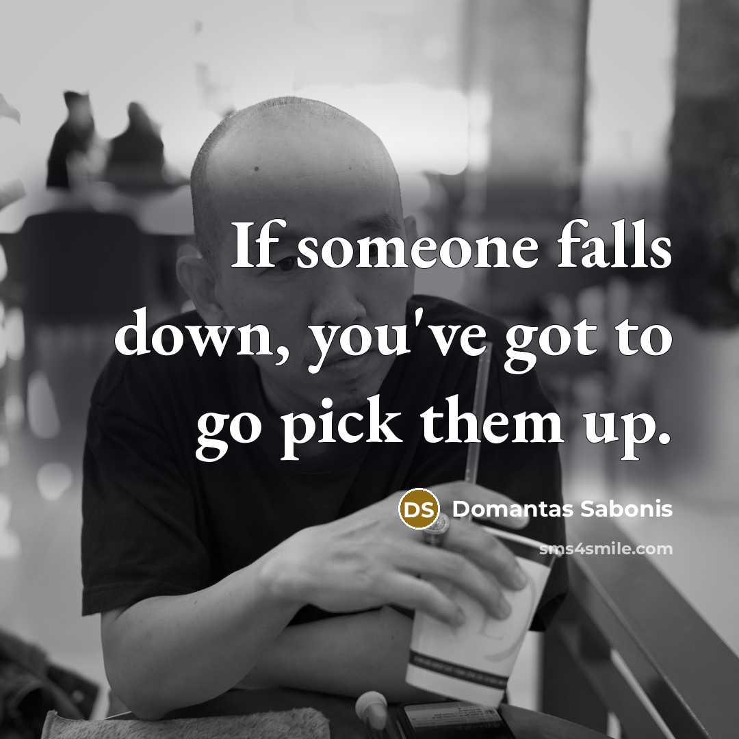 “If someone falls down, you've got to go pick them…” quote by Domantas Sabonis