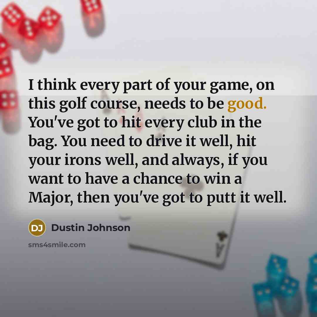 “I think every part of your game, on this golf…” quote by Dustin Johnson