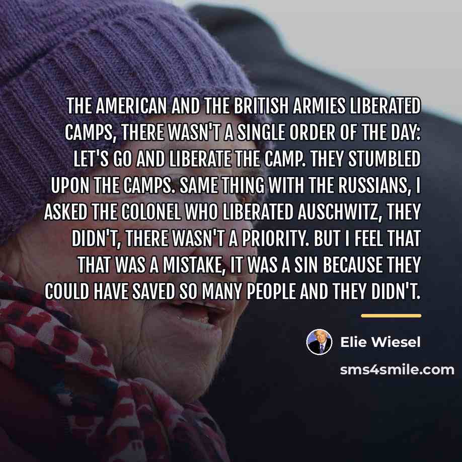 “The American and the British armies liberated camps, there wasn't…” quote by Elie Wiesel