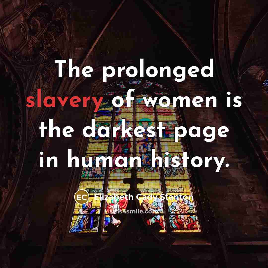 “The prolonged slavery of women is the darkest page in…” quote by Elizabeth Cady Stanton
