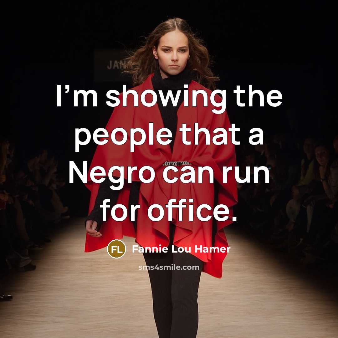 “I'm showing the people that a Negro can run for office.” quote by Fannie Lou Hamer