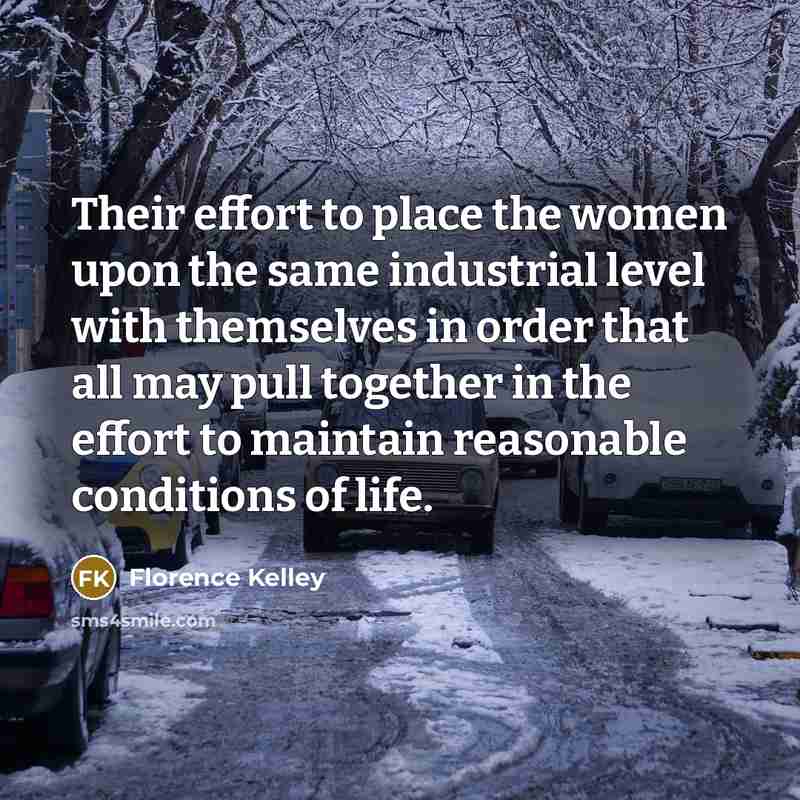 “Their effort to place the women upon the same industrial…” quote by Florence Kelley