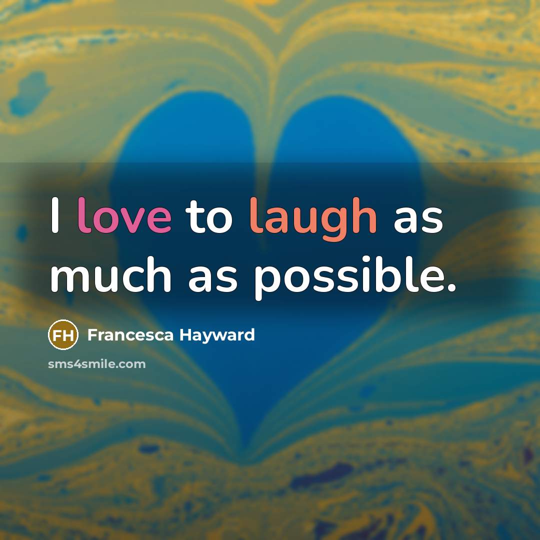 “I love to laugh as much as possible.” quote by Francesca Hayward