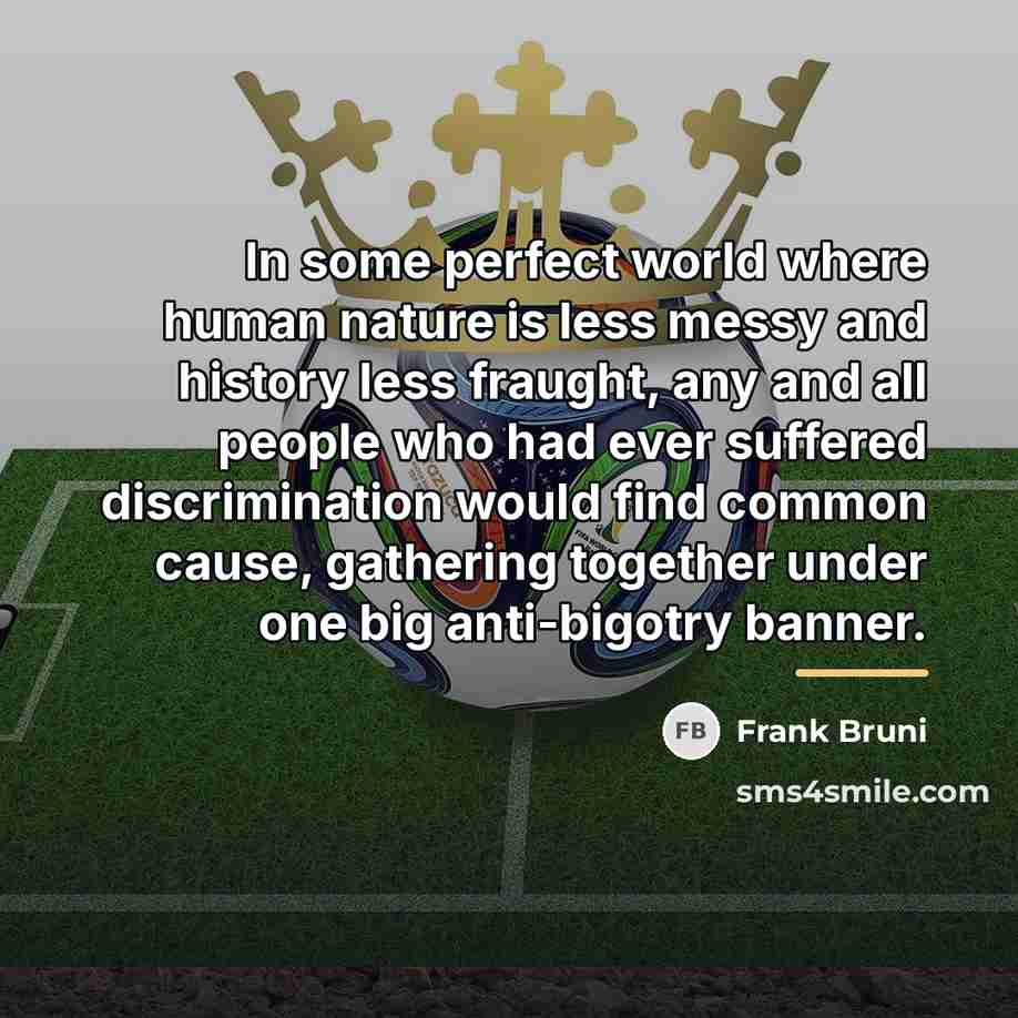 “In some perfect world where human nature is less messy…” quote by Frank Bruni