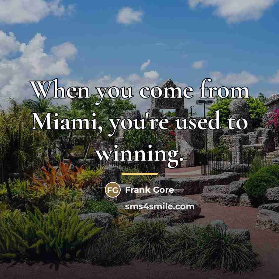 “When you come from Miami, you're used to winning.…” quote by Frank Gore