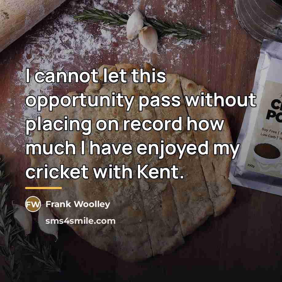 “I cannot let this opportunity pass without placing on record…” quote by Frank Woolley