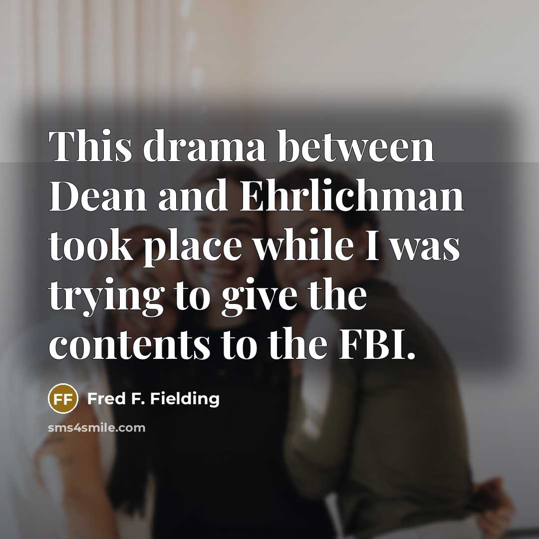 “This drama between Dean and Ehrlichman took place while I…” quote by Fred F. Fielding