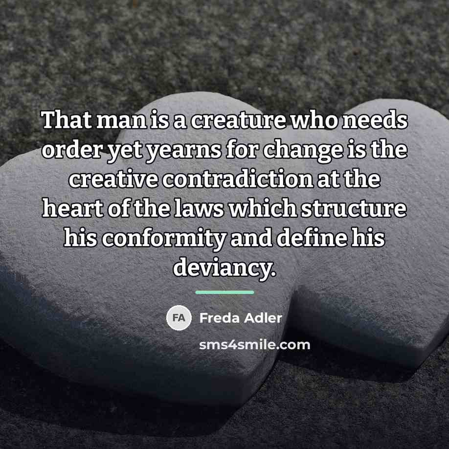 “That man is a creature who needs order yet yearns…” quote by Freda Adler
