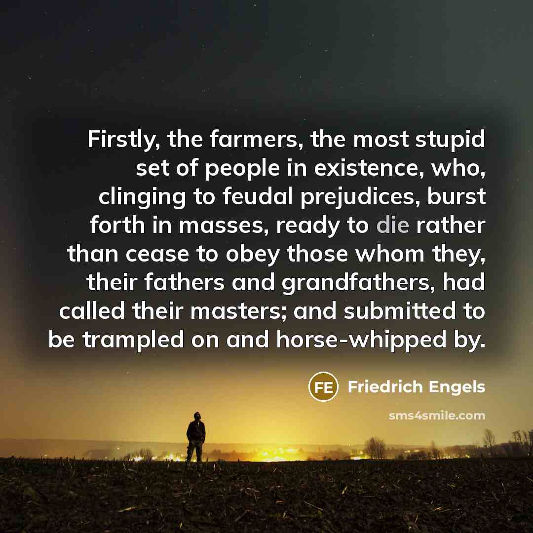 “Firstly, the farmers, the most stupid set of people in…” quote by Friedrich Engels