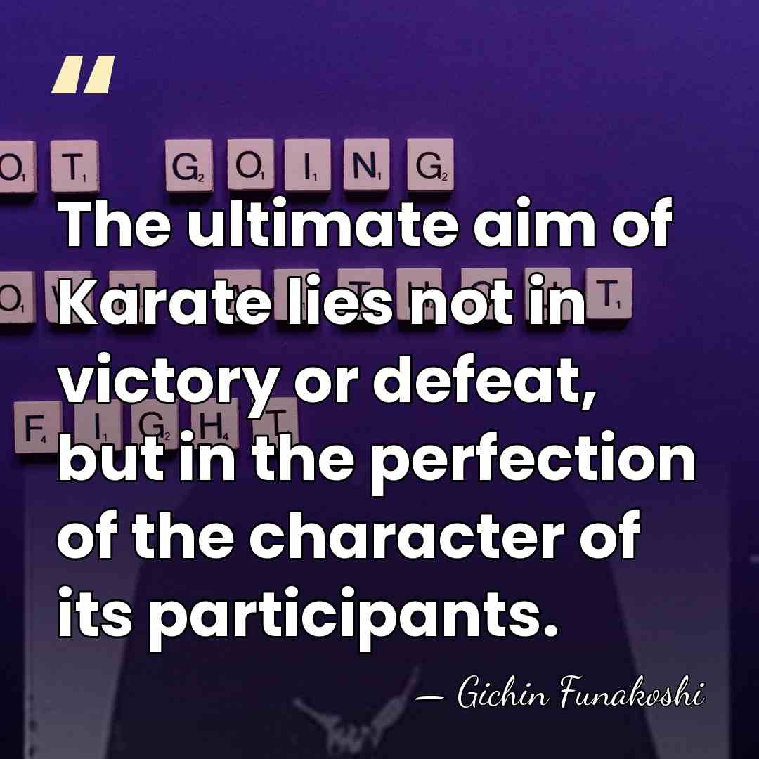 The ultimate aim of Karate lies not in victory or defeat, but&hellip; - Gichin Funakoshi