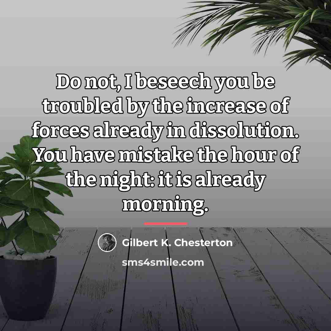 “Do not, I beseech you be troubled by the increase…” quote by Gilbert K. Chesterton