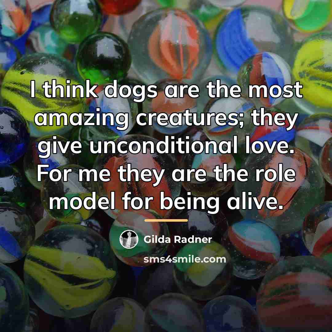 “I think dogs are the most amazing creatures; they give…” quote by Gilda Radner