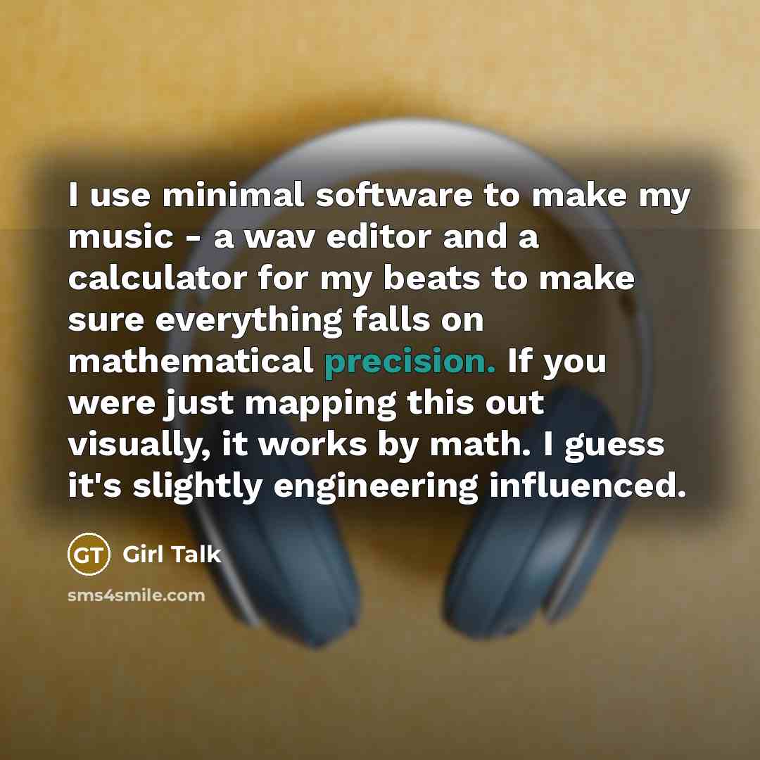“I use minimal software to make my music - a…” quote by Girl Talk