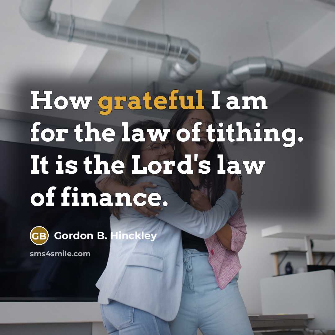 “How grateful I am for the law of tithing. It…” quote by Gordon B. Hinckley