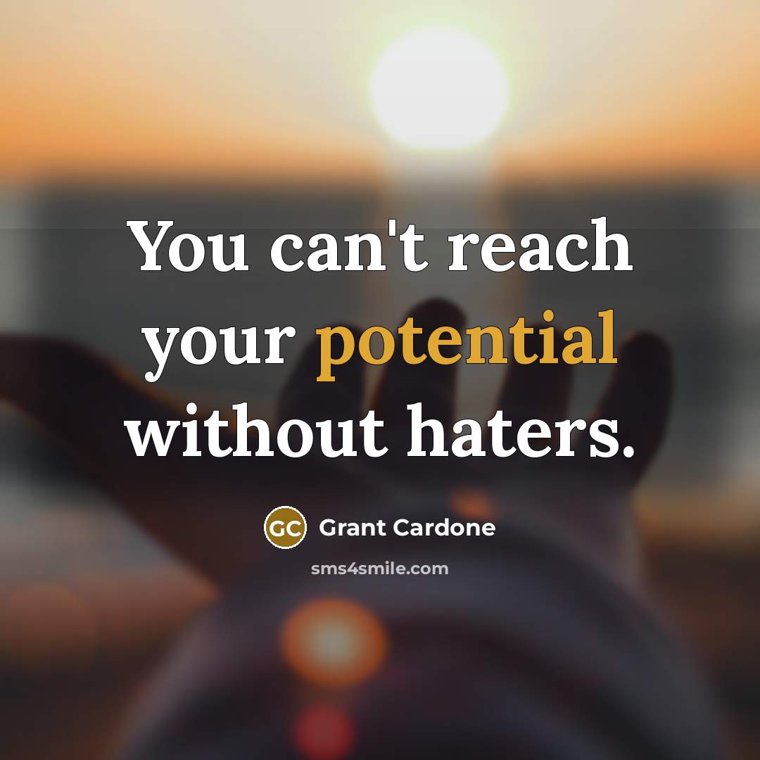 “You can't reach your potential without haters.…” quote by Grant Cardone