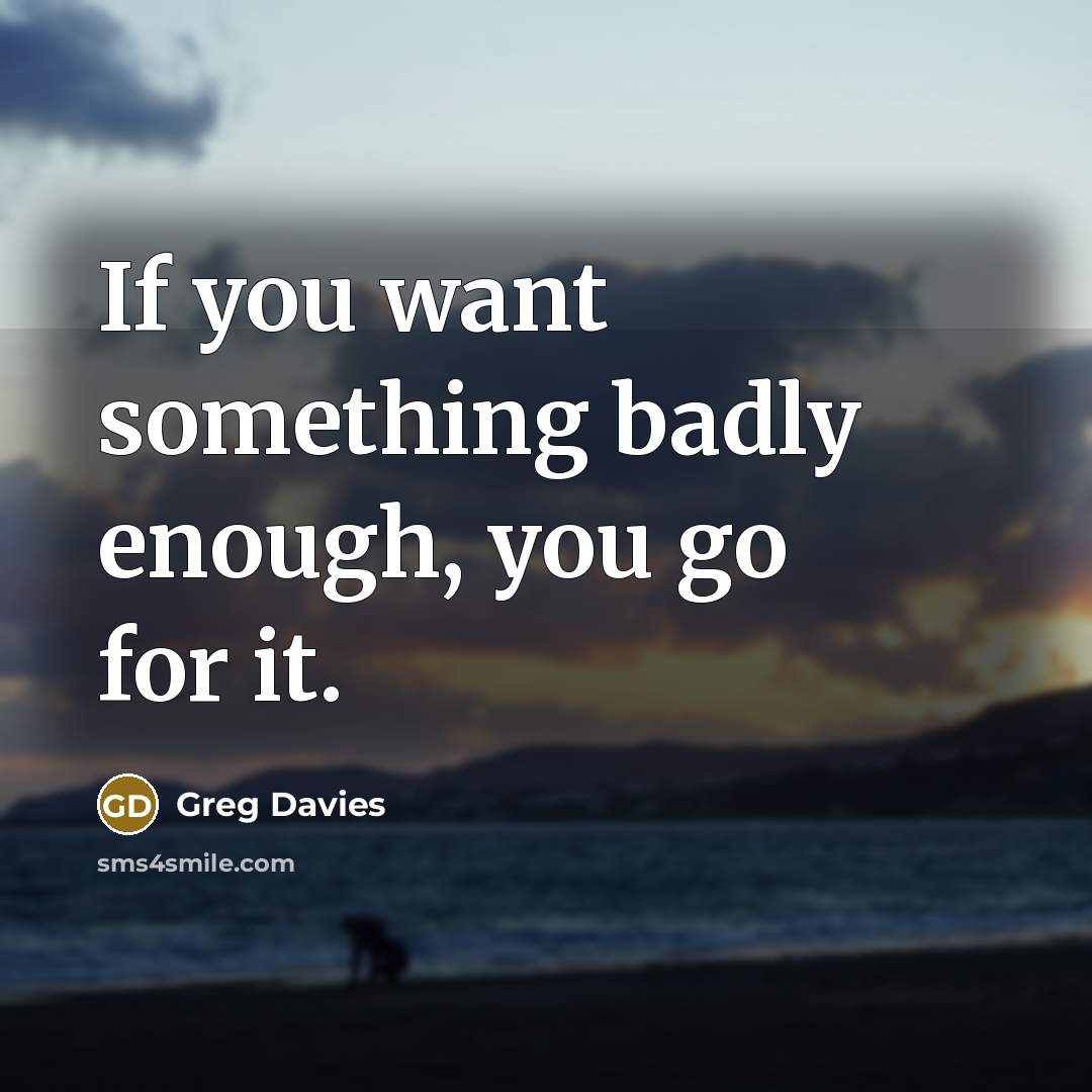 “If you want something badly enough, you go for it.…” quote by Greg Davies