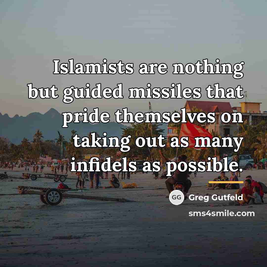 “Islamists are nothing but guided missiles that pride themselves on…” quote by Greg Gutfeld