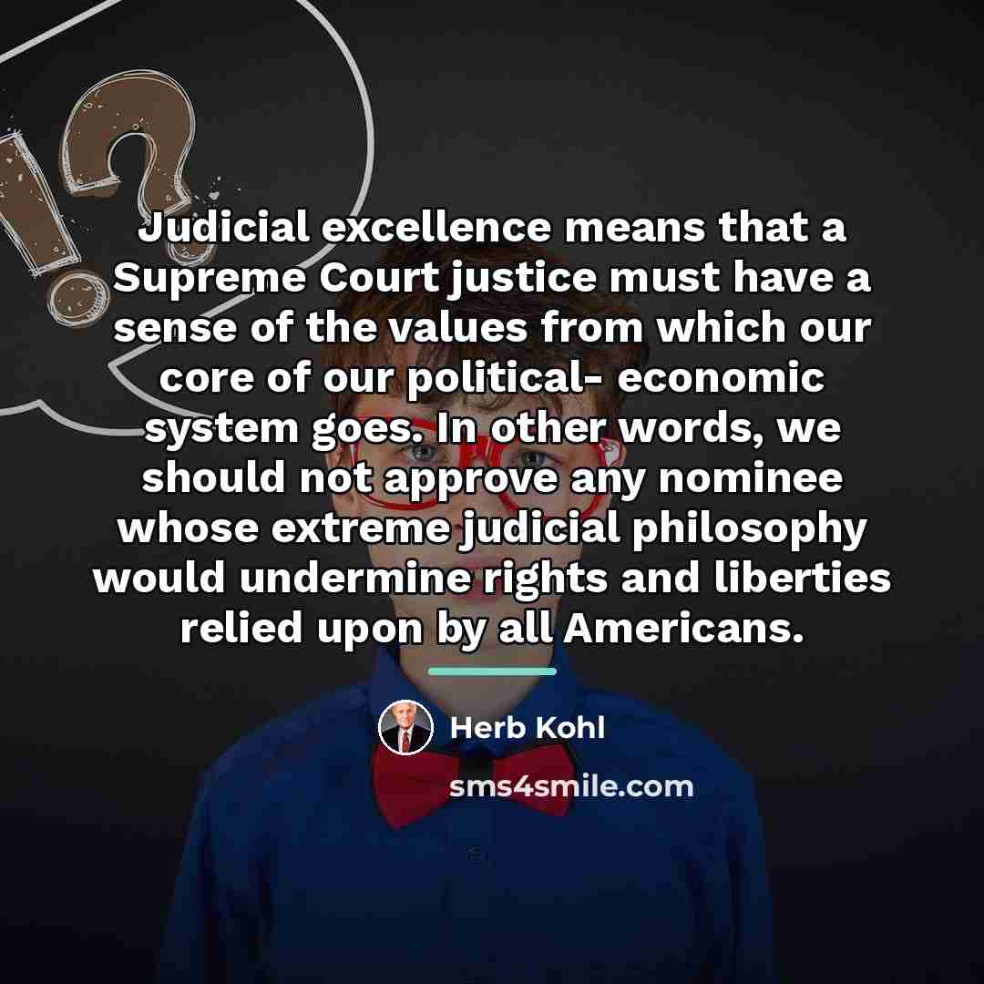 “Judicial excellence means that a Supreme Court justice must have…” quote by Herb Kohl