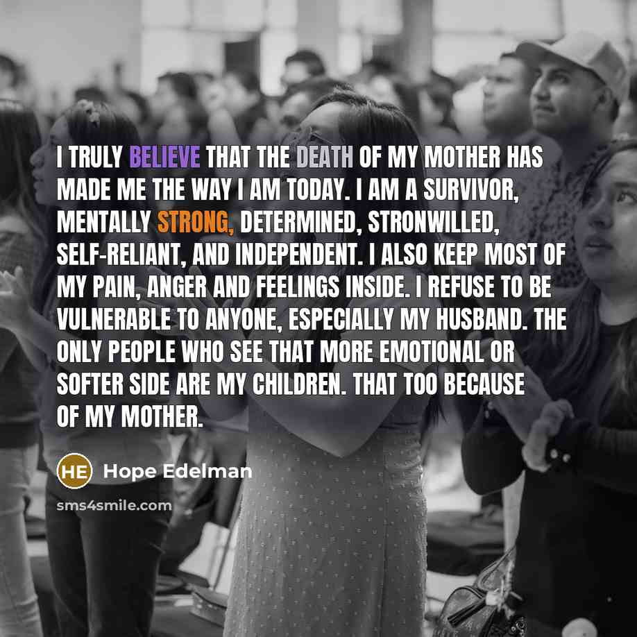 “I truly believe that the death of my mother has…” quote by Hope Edelman