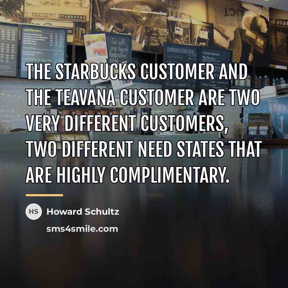 “The Starbucks customer and the Teavana customer are two very…” quote by Howard Schultz