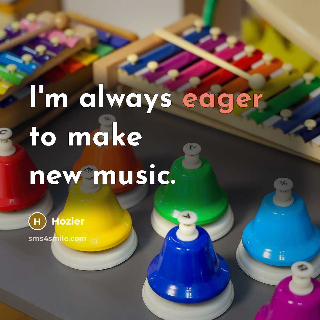 “I'm always eager to make new music.…” quote by Hozier