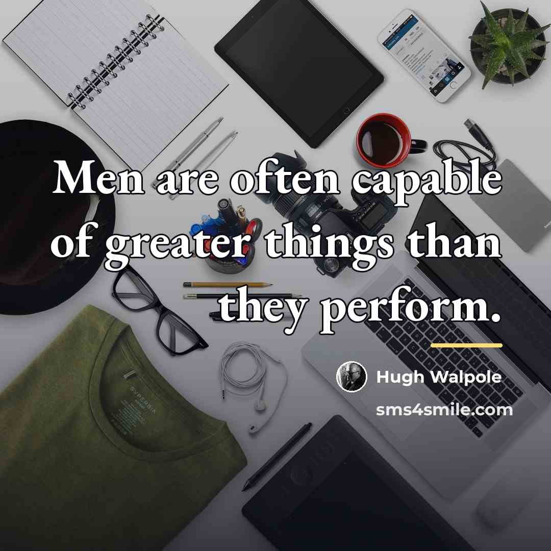 “Men are often capable of greater things than they perform.…” quote by Hugh Walpole