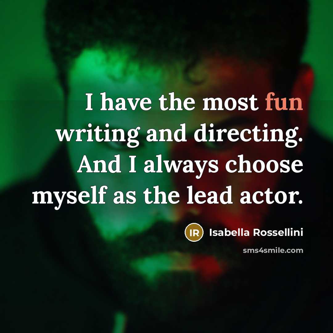 “I have the most fun writing and directing. And I…” quote by Isabella Rossellini