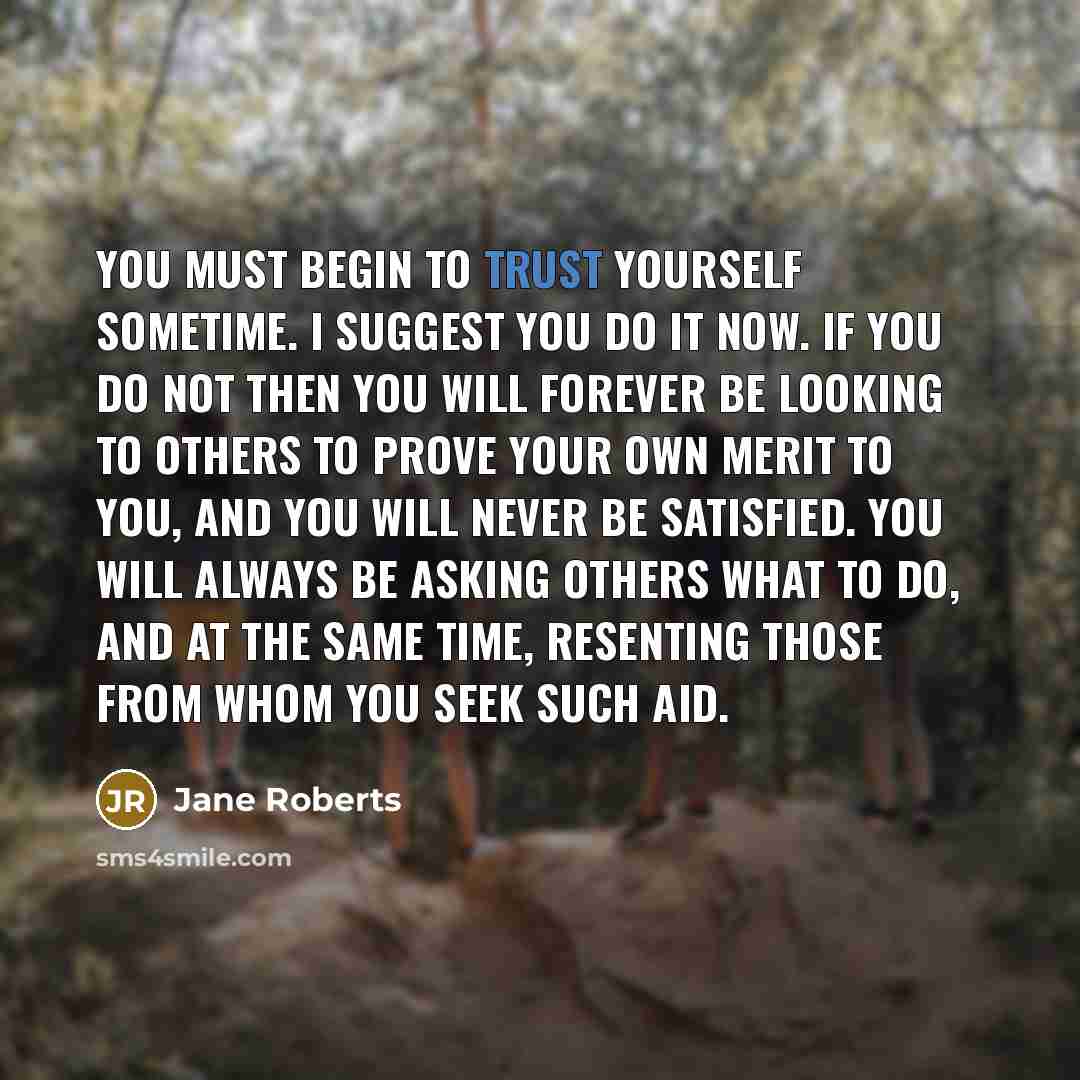 “You must begin to trust yourself sometime. I suggest you…” quote by Jane Roberts