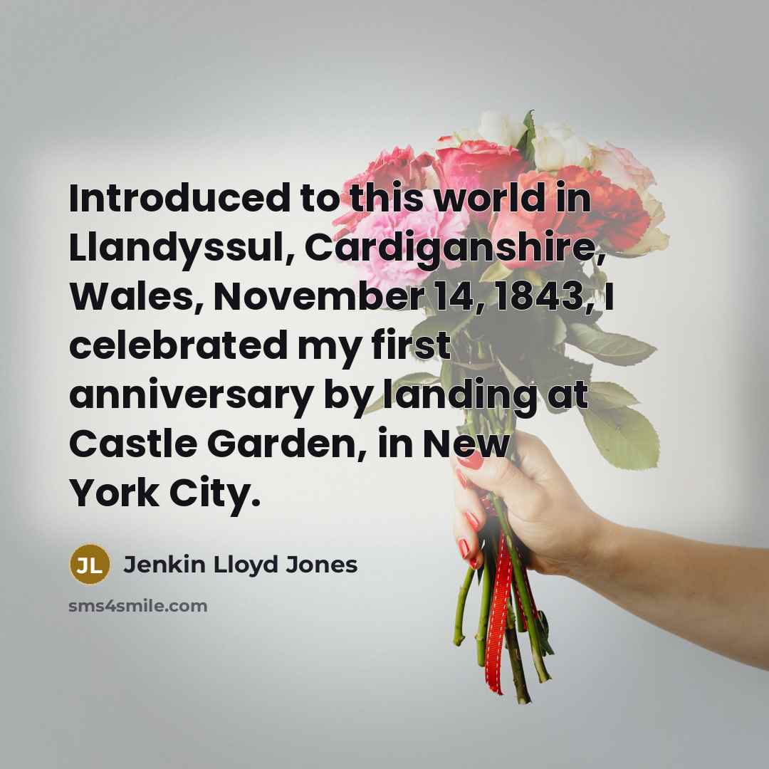 “Introduced to this world in Llandyssul, Cardiganshire, Wales, November 14,…” quote by Jenkin Lloyd Jones