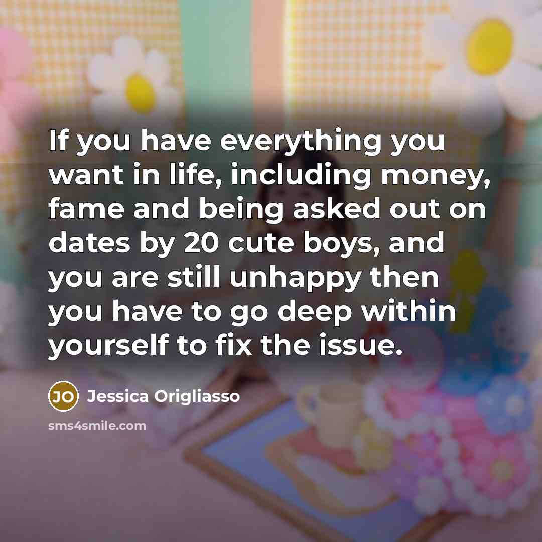 “If you have everything you want in life, including money,…” quote by Jessica Origliasso