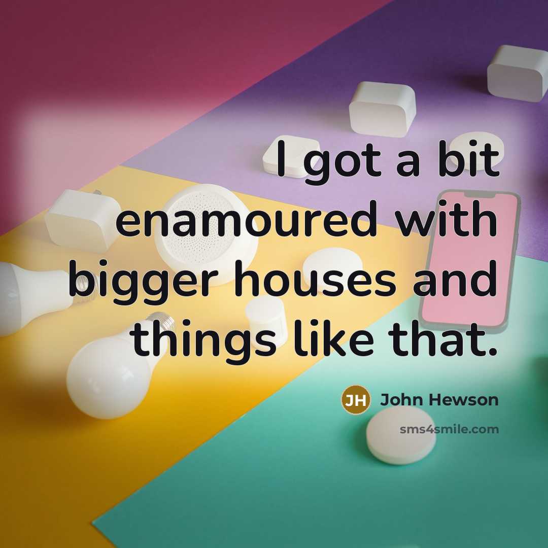 “I got a bit enamoured with bigger houses and things…” quote by John Hewson