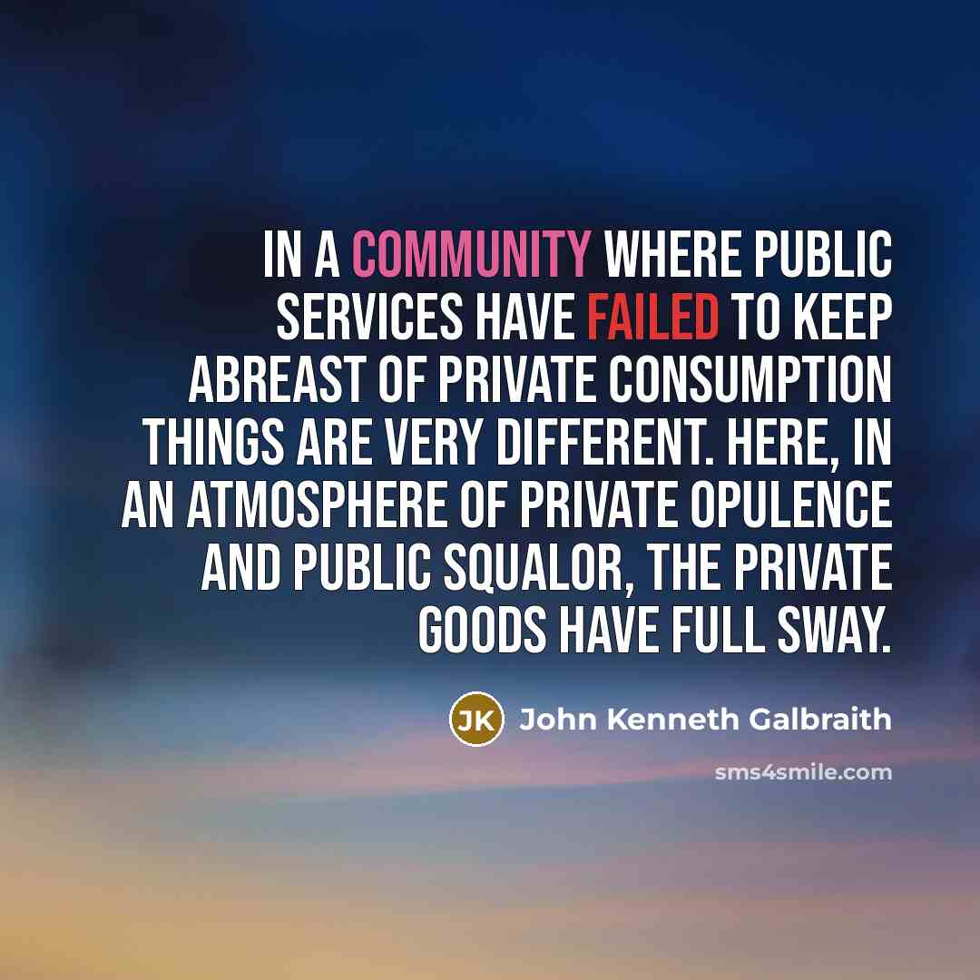 “In a community where public services have failed to keep…” quote by John Kenneth Galbraith