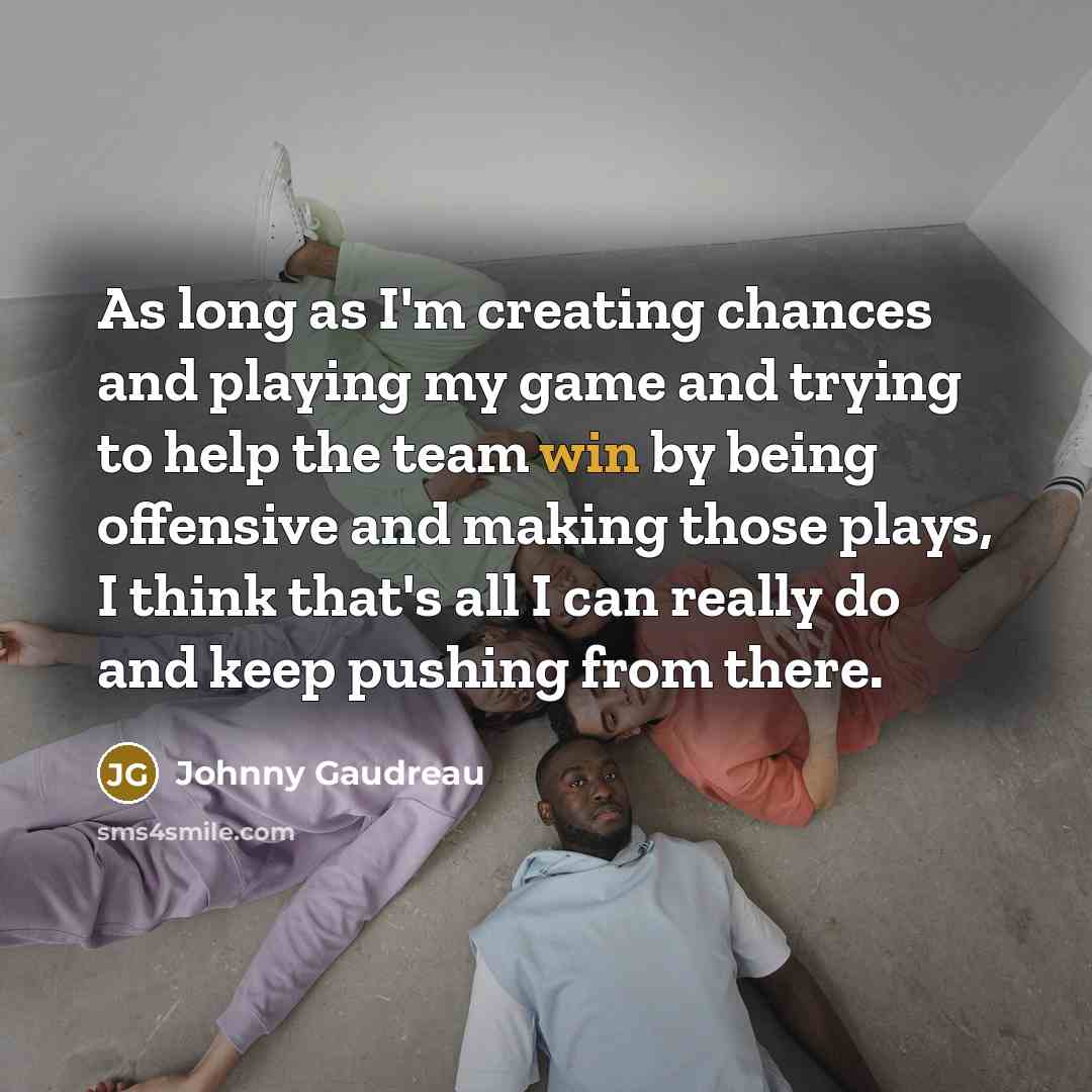 “As long as I'm creating chances and playing my game…” quote by Johnny Gaudreau
