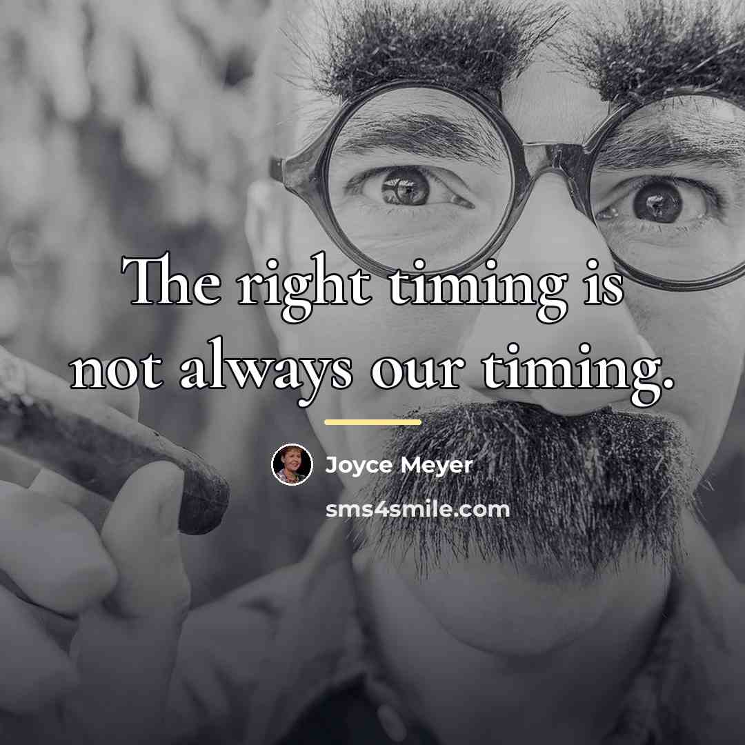 “The right timing is not always our timing.…” quote by Joyce Meyer