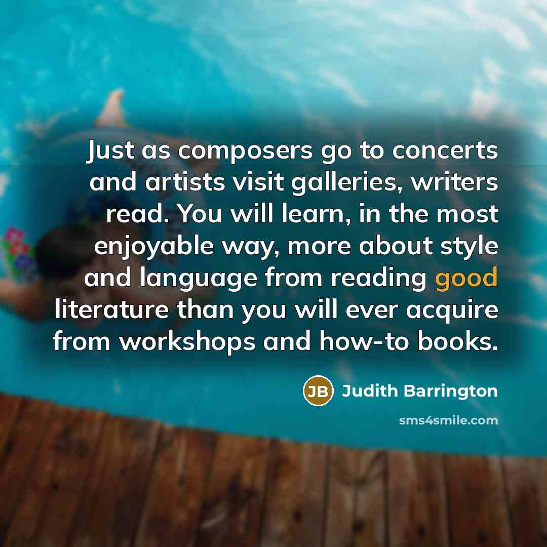“Just as composers go to concerts and artists visit galleries,…” quote by Judith Barrington