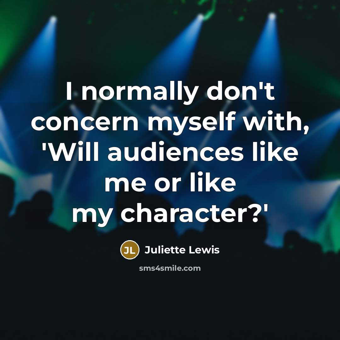 “I normally don't concern myself with, 'Will audiences like me…” quote by Juliette Lewis