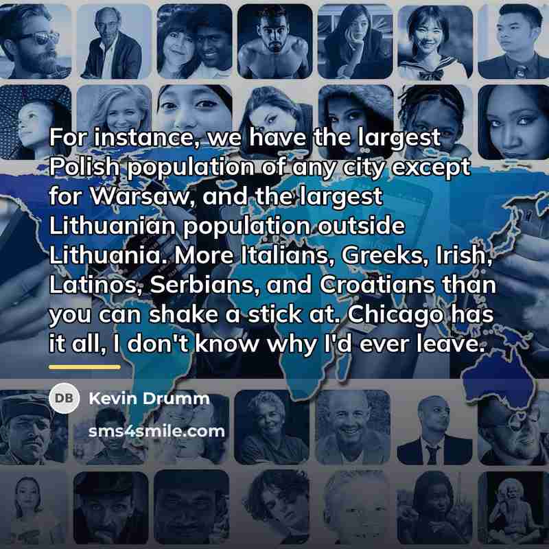 “For instance, we have the largest Polish population of any…” quote by Kevin Drumm