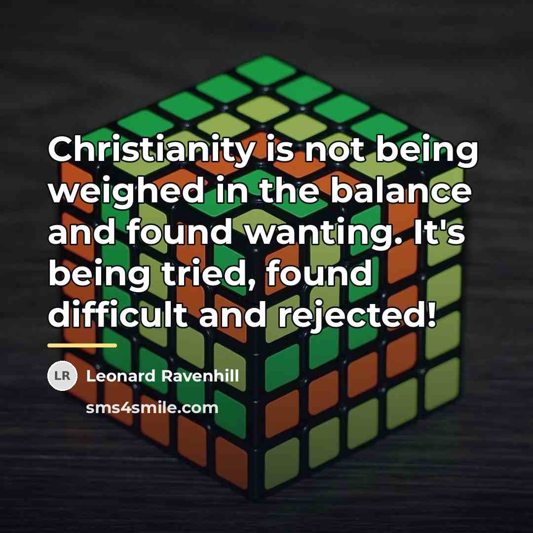 “Christianity is not being weighed in the balance and found…” quote by Leonard Ravenhill