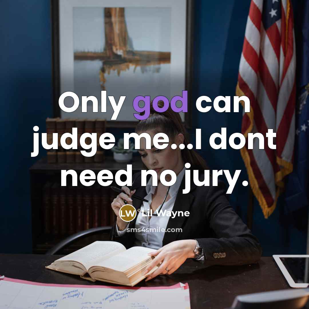 “Only god can judge me...I dont need no jury.…” quote by Lil Wayne